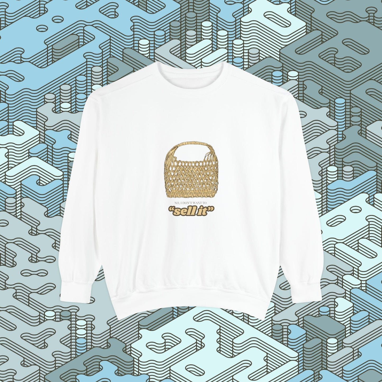 Don't Want To Sell It Sweatshirt