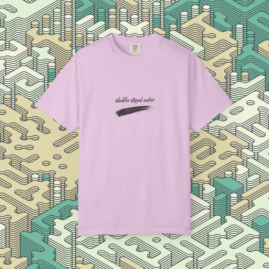 Should Have Stopped Earlier T-Shirt