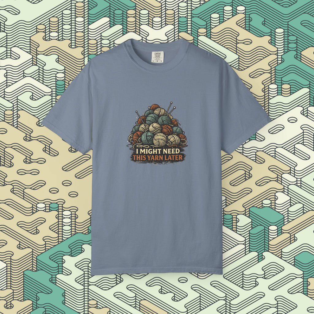 Might Need This Yarn Later T-Shirt
