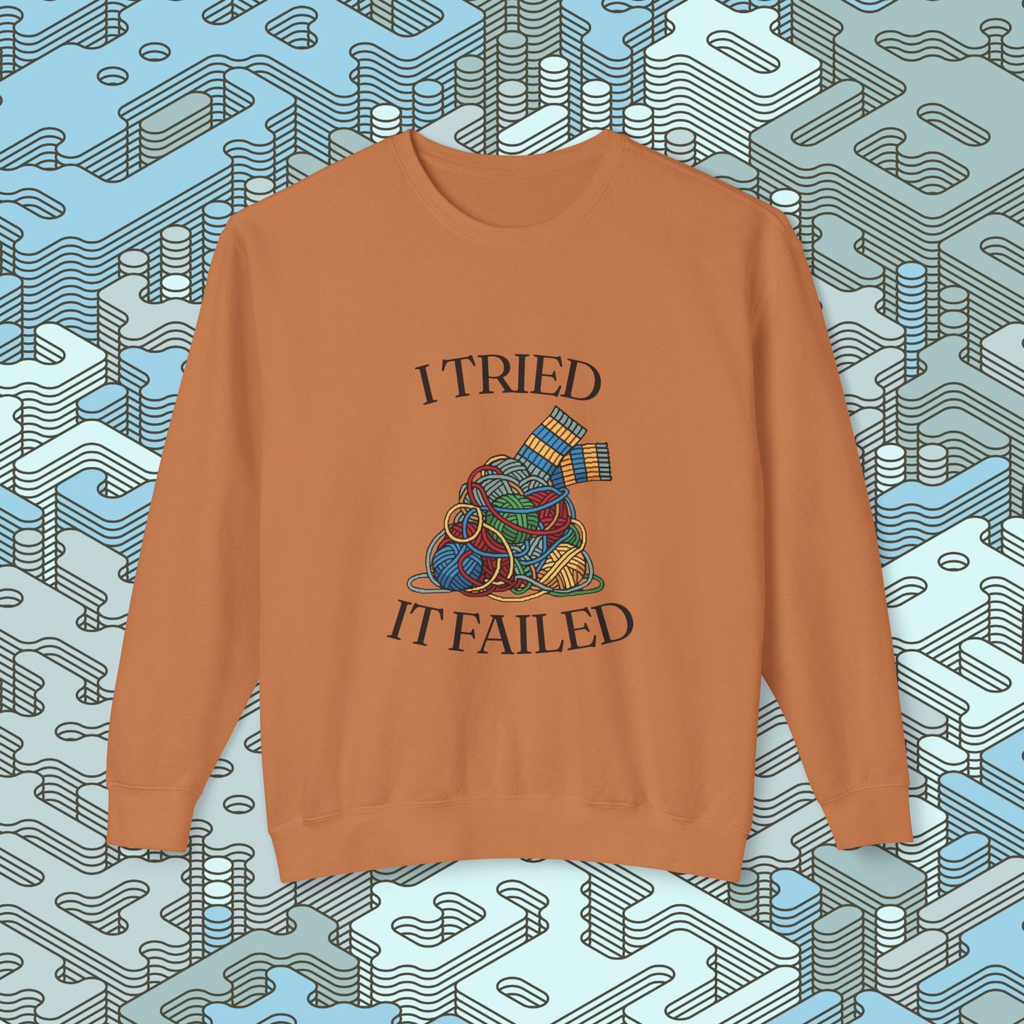 I Tried It Failed Sweatshirt