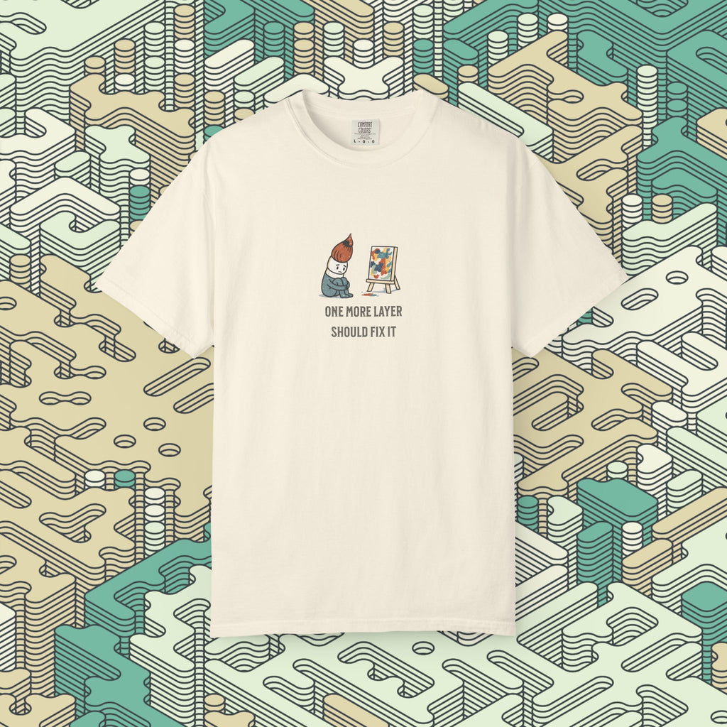 One More Layer Should Fix It T-Shirt