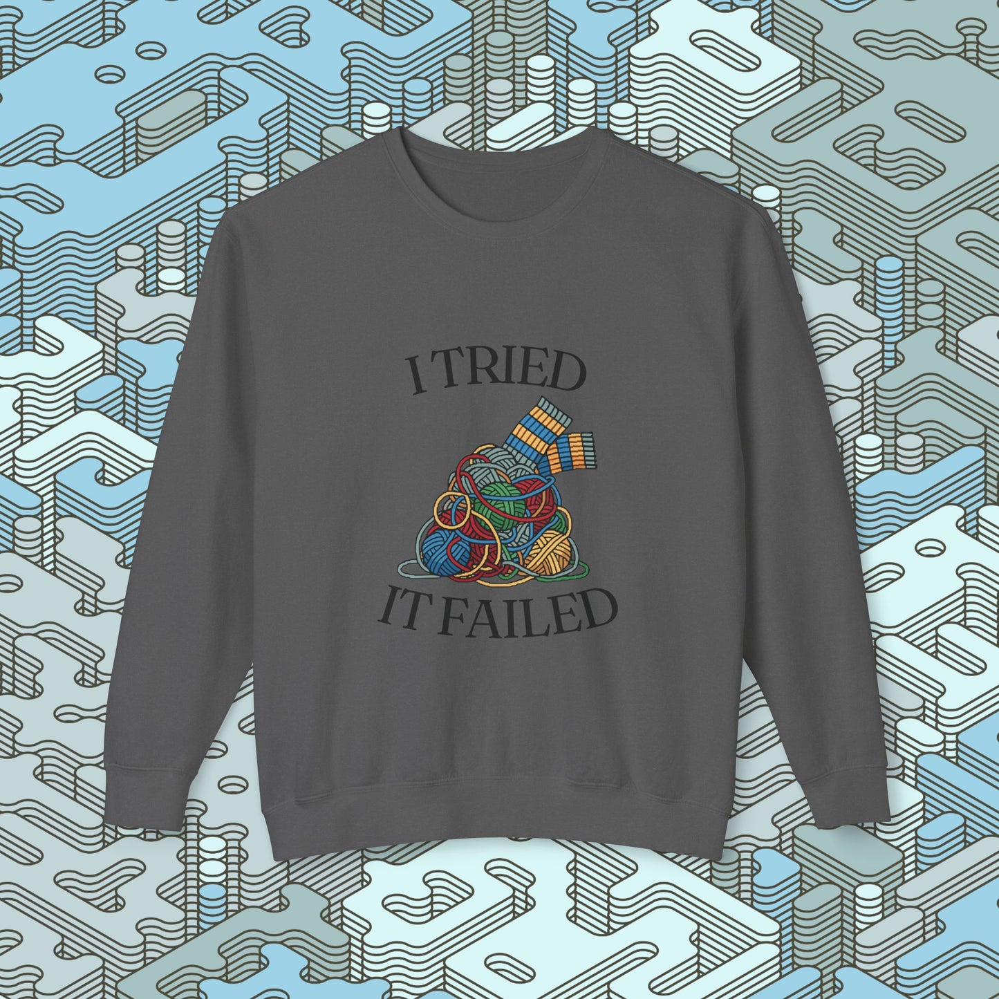 I Tried It Failed Sweatshirt