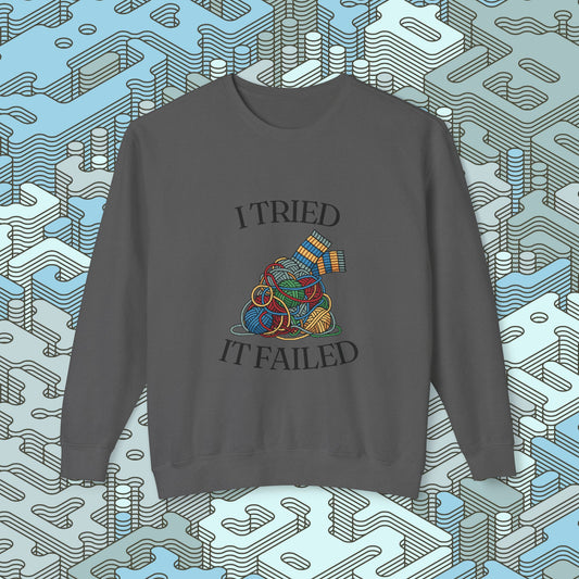 I Tried It Failed Sweatshirt