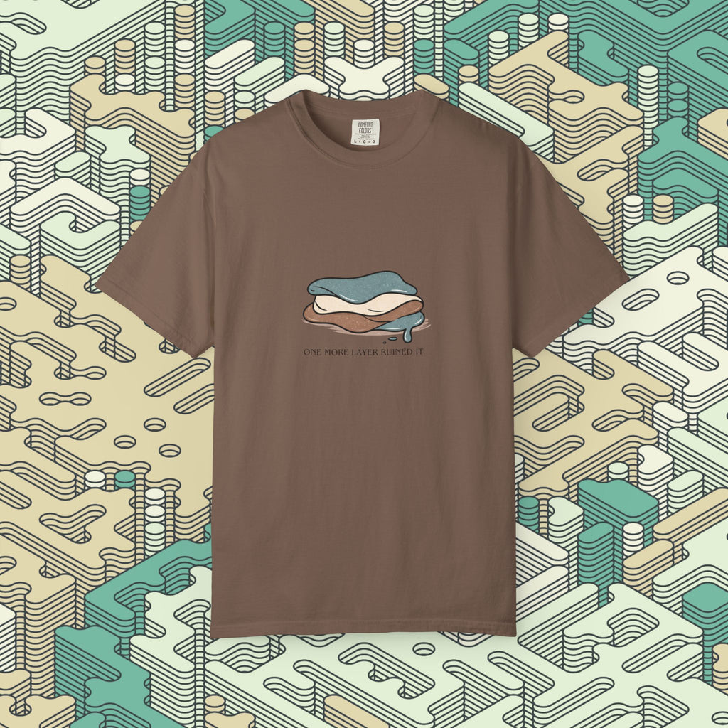 One More Layer Ruined It T-Shirt