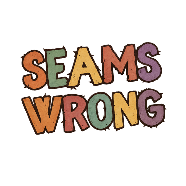 SEAMS WRONG