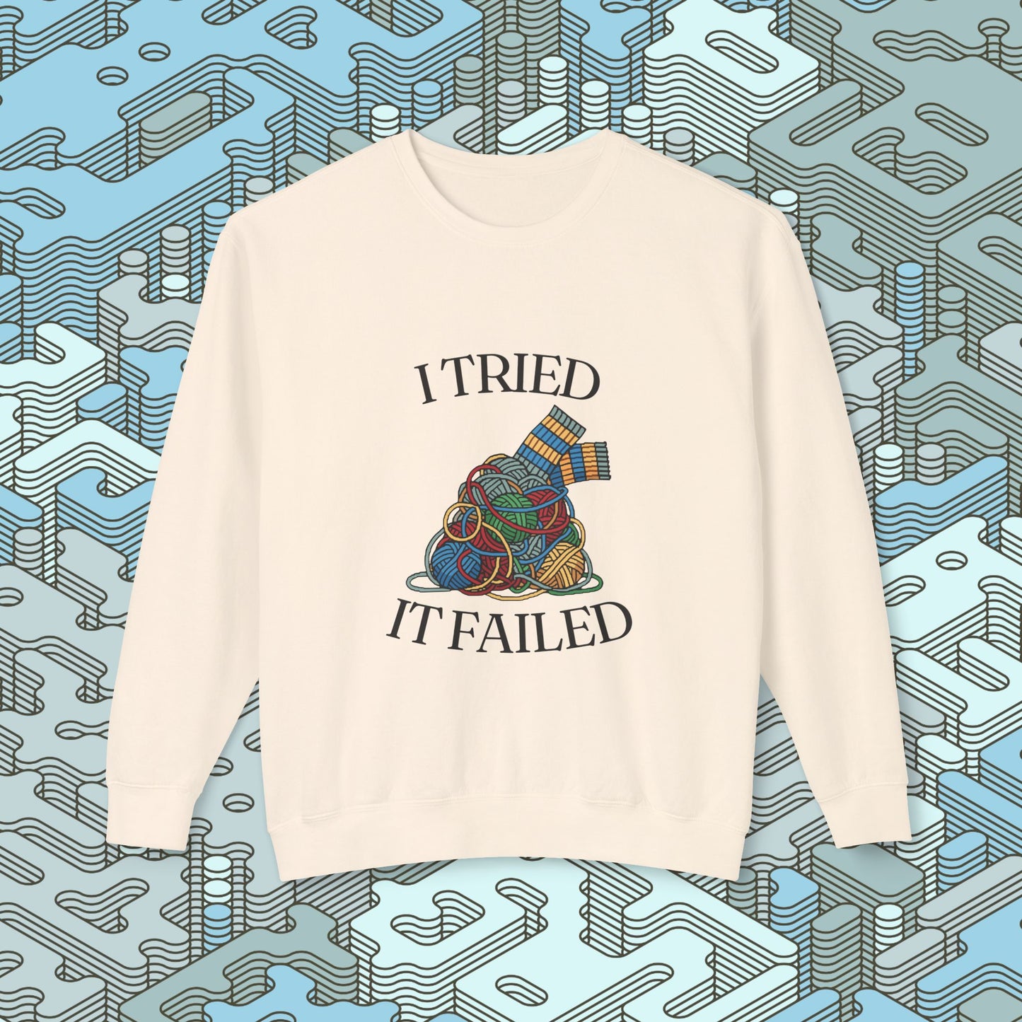 I Tried It Failed Sweatshirt